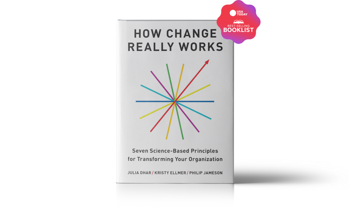 How Change Really Works: Seven Science-Based Principles for Transforming Your Organization